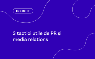 3 tactici utile de PR și media relations
