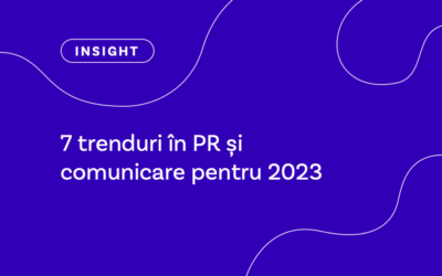 7 trenduri în PR și comunicare la care să fii atent în 2023