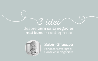 #3idei despre cum să ai negocieri mai bune ca antreprenor cu Sabin Gîlceavă, Consilier în negociere și fondator Leverage
